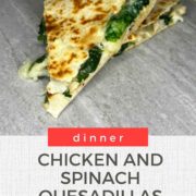 chicken and spinach quesadilla dinner